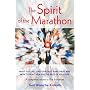 The Spirit of the Marathon: What to Expect in Your First Marathon, and How to Run Them for the Rest of Your Life