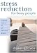 Stress Reduction for Busy People: Finding Peace in an Anxious World