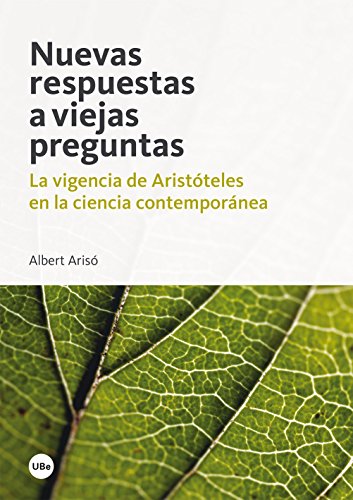 Nuevas respuestas a viejas preguntas. La vigencia de Aristóteles en la ciencia contemporánea (eBook) (Spanish Edition)