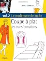 Le mod&eacute;lisme de mode : Tome 2, Coupe &agrave; plat, les transformations