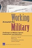 Working Around the Military: Challenges to Military Spouse  Employment and Education
