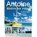 Antoine Mettre les voiles : Le manuel pour pour choisir son bateau, naviguer, vivre � bord