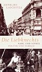 Die Liebknechts : Karl und Sophie-Politik und Familie