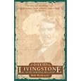 David Livingstone: The Truth Behind the Legend