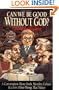 Can We Be Good Without God? A Conversation About Truth, Morality, Culture & a Few Other Things That Matter