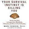 Your Survival Instinct Is Killing You: Retrain Your Brain to Conquer Fear, Make Better Decisions, and Thrive in the 21st Century