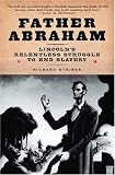 Father Abraham: Lincolns Relentless Struggle to End Slavery