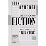The Art of Fiction: Notes on Craft for Young Writers ~ John Gardner