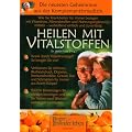 Heilen mit Vitalstoffen: Wie Sie Krankheiten f�r immer besiegen mit Vitaminen, Mineralstoffen und Nahrungserg�nzungsmitteln - verbl�ffend einfach und zuverl�ssig