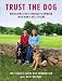 Trust the Dog: Rebuilding Lives Through Teamwork with Man's Best Friend