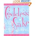 For Goddess' Sake: Get the Girls Together and Have Some Fun by Hailey D. D. Klein