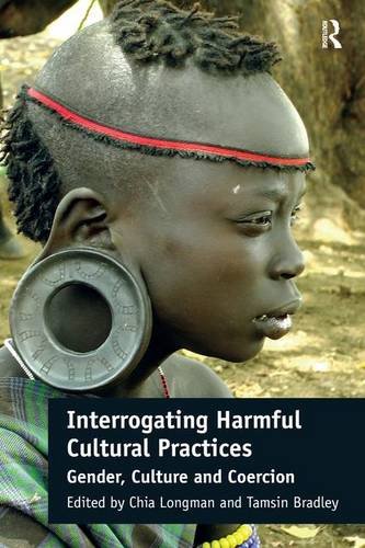 Interrogating Harmful Cultural Practices: Gender, Culture and Coercion, by Chia Longman, Tamsin Bradley