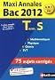 Maxi Annales Tle S : Sujets corrig�s
