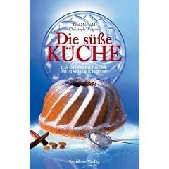 Die s��e K�che: Das �sterreichische Mehlspeiskochbuch