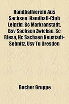 Handballverein Aus Sachsen: Handball-Club Leipzig, SC Markranstadt, Bsv Sachsen Zwickau, SC Riesa, Hc Sachsen Neustadt-Sebnitz, Usv Tu Dresden