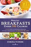 Quick Fix Healthy Breakfasts Under 300 Calories: That Keep You Feeling Energized and Help You Lose Weight