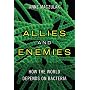 Allies and Enemies: How the World Depends on Bacte&hellip by Anne Maczulak