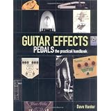 Guitar Effects Pedals: The Practical Handbookpar Dave Hunter