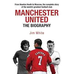 Manchester United: The Biography
