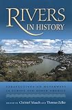 Rivers in History: Perspectives on Waterways in Europe and North America (Pittsburgh Hist Urban Environ)