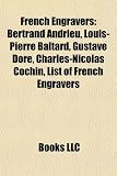 Produkt-Bild: French Engravers: Bertrand Andrieu, Louis-Pierre Baltard, Gustave Dor, Charles-Nicolas Cochin, List of French Engravers