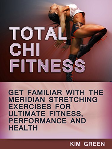 Total Chi Fitness: Get Familiar With the Meridian Stretching Exercises for Ultimate Fitness, Performance and Health (Tai Chi, Chi Fitness, Tai Chi Fitness)