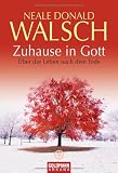 Zuhause in Gott: &Uuml;ber das Leben nach dem Tode - Neale Donald Walsch