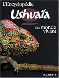 L encyclopédie Ushuaïa du monde vivant