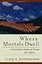 Where Mortals Dwell: A Christian View of Place for Today