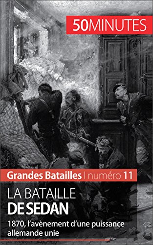 La bataille de Sedan: 1870, l'avènement d'une puissance allemande unie (Grandes Batailles t. 11) (French Edition)