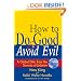 How to Do Good & Avoid Evil: A Global Ethic from the Sources of Judaism