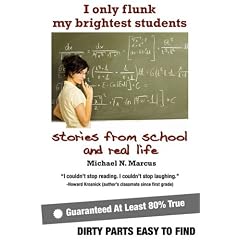 I Only Flunk My Brightest Students: stories from school and real life