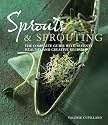 Sprouts and Sprouting: The Complete Guide with Seventy Healthy and Creative Recipes