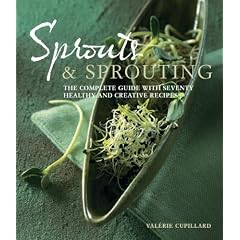 Sprouts and Sprouting: The Complete Guide with Seventy Healthy and Creative Recipes