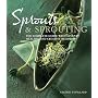 Sprouts and Sprouting: The Complete Guide with Seventy Healthy and Creative Recipes
