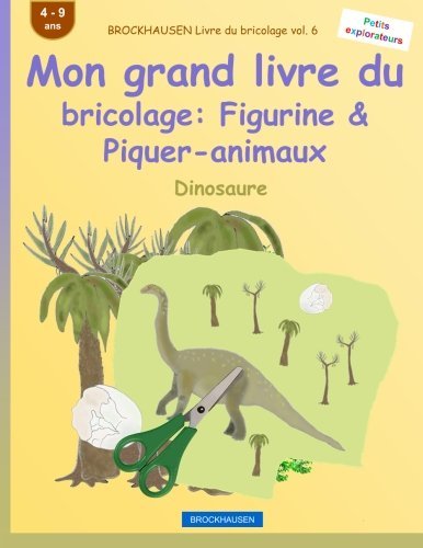 BROCKHAUSEN Livre du bricolage vol. 6 - Mon grand livre du bricolage: Figurine & Piquer-animaux: Dinosaure (Petits explorateurs) (Volume 6) (French Edition)