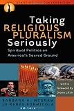 Taking Religious Pluralism Seriously: Spiritual Politics on America's Sacred Ground