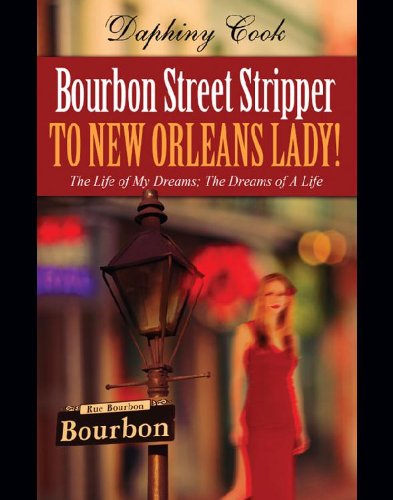 Bourbon Street Stripper To New Orleans Lady!: The Life of My Dreams; The Dreams of A Life