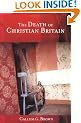 The Death of Christian Britain:  Understanding Secularisation 1800-2000 (Christianity and Society in the Modern World)
