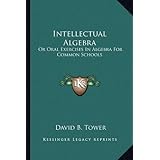 intellectual algebra or oral exercises in algebra for common schools
