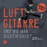Produkt-Bild: Luftgitarre: Und wie man (sie) richtig rockt