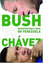 Bush Versus Chávez: Washington’s War on Venezuela