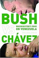 Bush Versus ChÃ¡vez: Washingtons War on Venezuela
