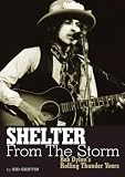 Shelter from the Storm: Bob Dylan`s Rolling Thunder Years