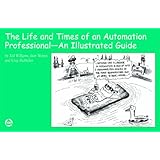 the life and times of an automation professional an illustrated guide