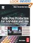 Audio Post Production for Television and Film, Third Edition: An introduction to technology and techniques