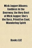 Mick Jagger Albums: Goddess in the Doorway, the Very Best of Mick Jagger, She's the Boss, Primitive Cool, Wandering Spirit-