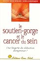 Le Soutien-gorge et le Cancer du sein : Une lingerie de s�duction dangereuse ?