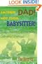 I'm Their Dad! Not Their Babysitter!: Essays, Anecdotes and War Stories Celebrating Fatherhood
