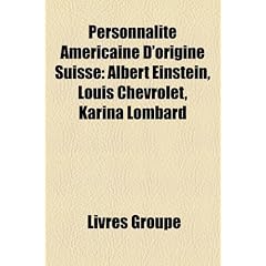 Personnalit Amricaine D'Origine Suisse: Albert Einstein, Louis Chevrolet, Karina Lombard